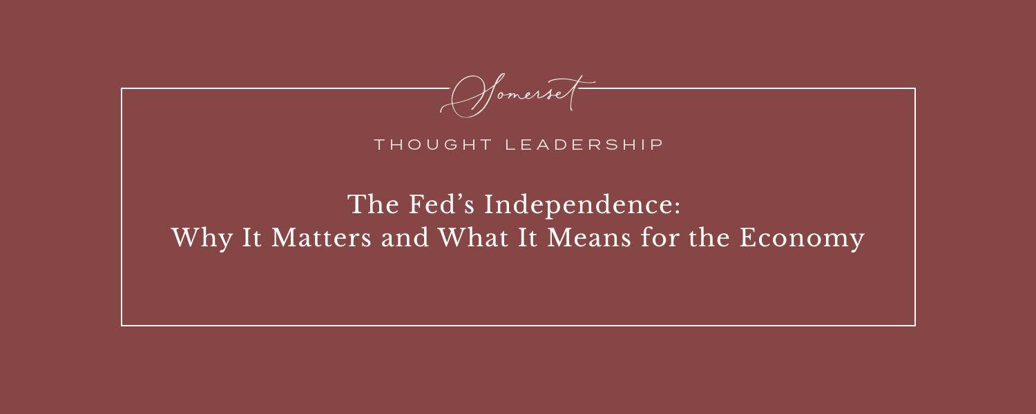The Fed’s Independence: Why It Matters and What It Means for the Economy
