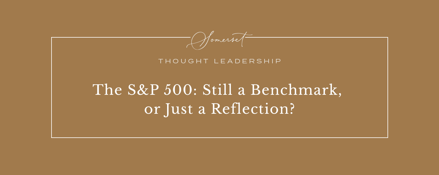 The S&P 500: Still a Benchmark, or Just a Reflection?