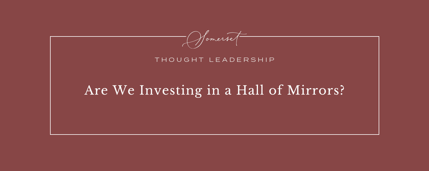 Are We Investing in a Hall of Mirrors?