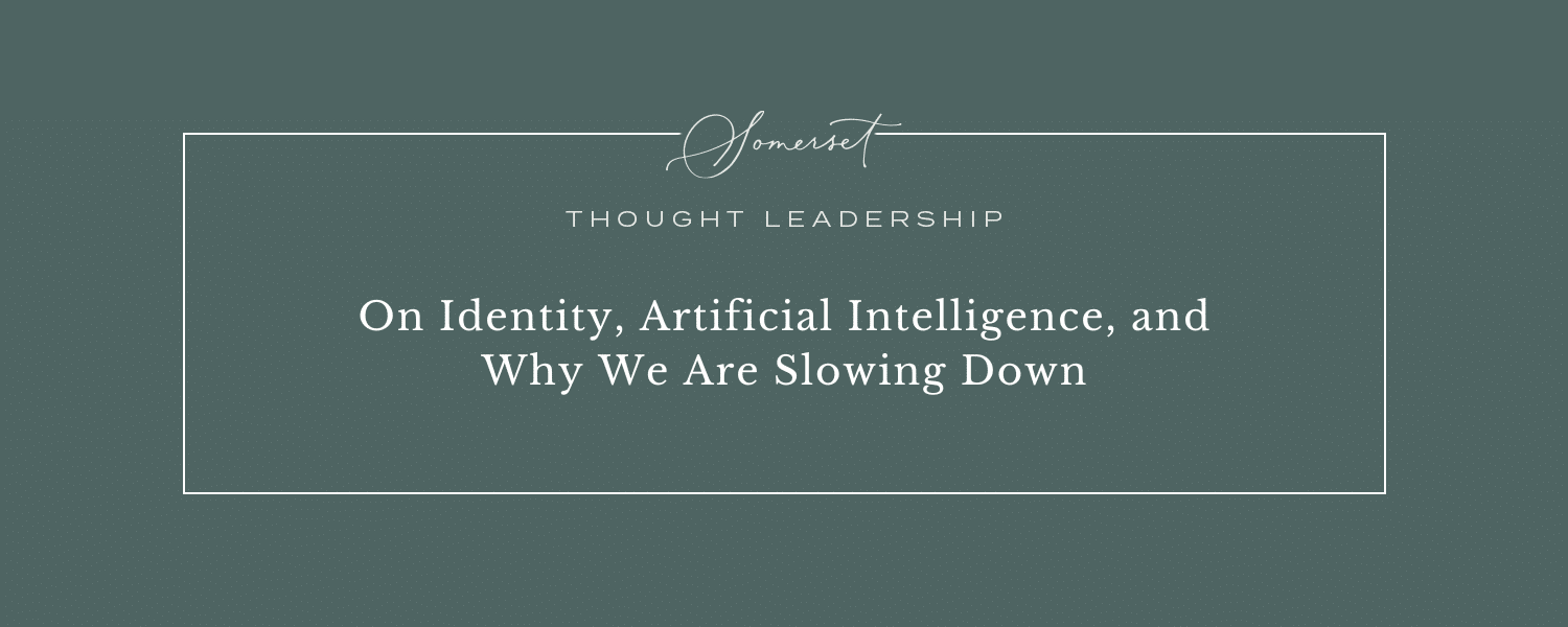 On Identity, Artificial Intelligence, and Why We Are Slowing Down