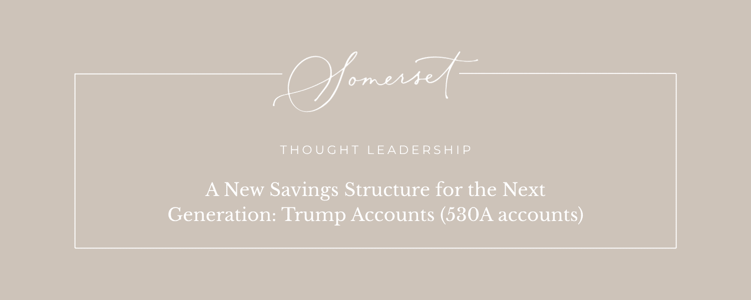 A New Savings Structure for the Next Generation: Trump Accounts (530A accounts)